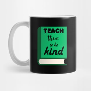 Teach them to be kind Mug